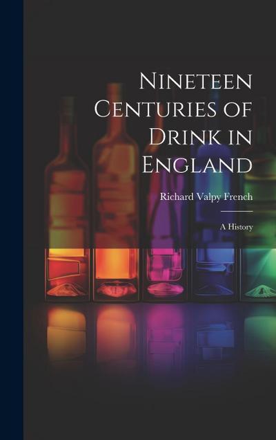 Nineteen Centuries of Drink in England: A History