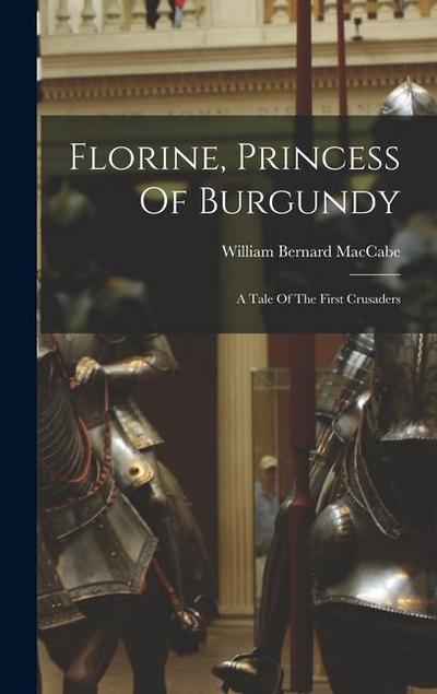 Florine, Princess Of Burgundy: A Tale Of The First Crusaders