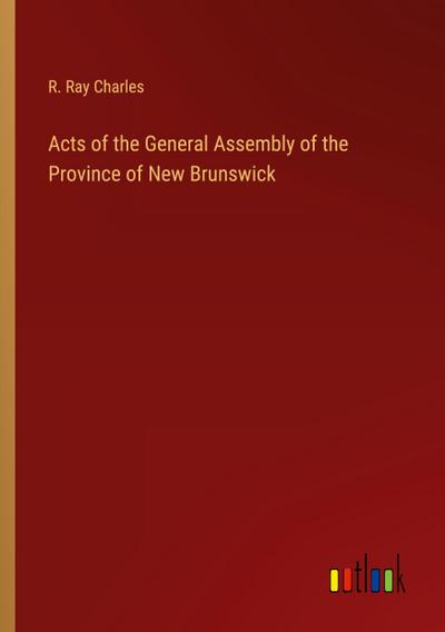 Acts of the General Assembly of the Province of New Brunswick