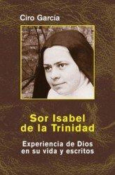 Sor Isabel de la Trinidad : experiencia de Dios en su vida y escritos