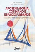 Aposentadoria, Cotidiano e Espaços Urbanos: Vivências na Cidade de Florianópolis