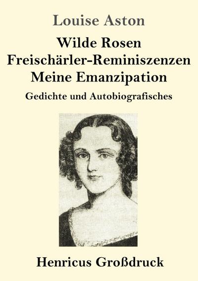 Wilde Rosen / Freischärler-Reminiszenzen / Meine Emanzipation (Großdruck)