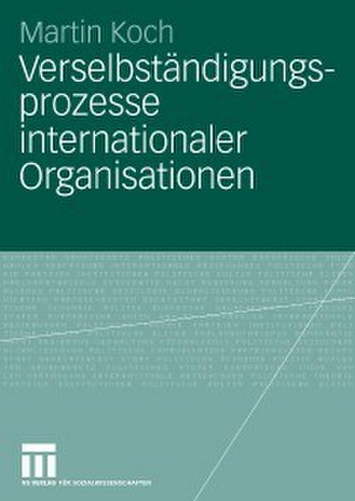 Verselbständigungsprozesse internationaler Organisationen