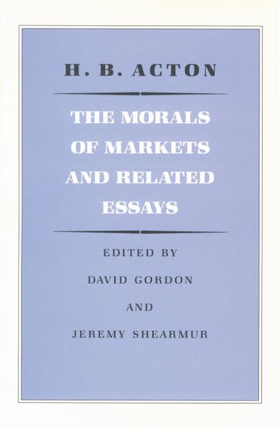 The Morals of Markets and Related Essays