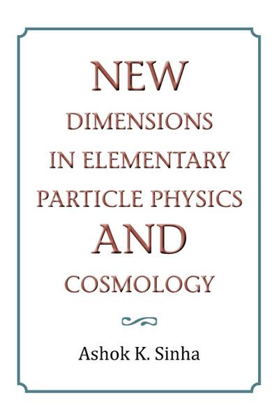 New Dimensions in Elementary Particle Physics and Cosmology