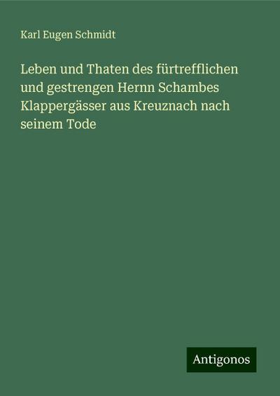 Leben und Thaten des fürtrefflichen und gestrengen Hernn Schambes Klappergässer aus Kreuznach nach seinem Tode