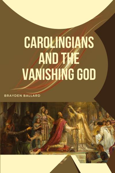 Carolingians and the Vanishing God