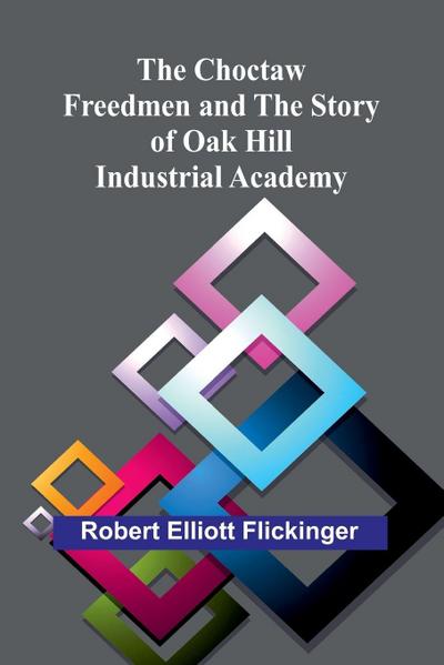 The Choctaw Freedmen and the Story of Oak Hill Industrial Academy
