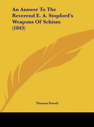 An Answer To The Reverend E. A. Stopford’s Weapons Of Schism (1843)