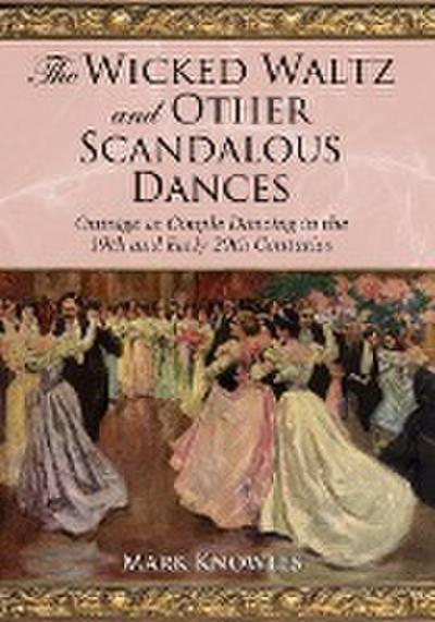 The Wicked Waltz and Other Scandalous Dances