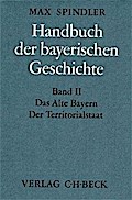 Handbuch der bayerischen Geschichte, 4 Bde. in 6 Tl.-Bdn., Bd.2, Das alte Bayern, Der Territorialstaat vom Ausgang des 12. Jahrhunderts bis zum Ausgang des 18. Jahrhunderts