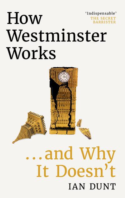 How Westminster Works . . . and Why It Doesn’t