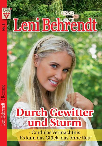 Leni Behrendt Nr. 8: Durch Gewitter und Sturm / Cordulas Vermächtnis / Es kam das Glück, das ohne Reu’
