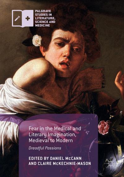 Fear in the Medical and Literary Imagination, Medieval to Modern: Dreadful Passions (Palgrave Studies in Literature, Science and Medicine)