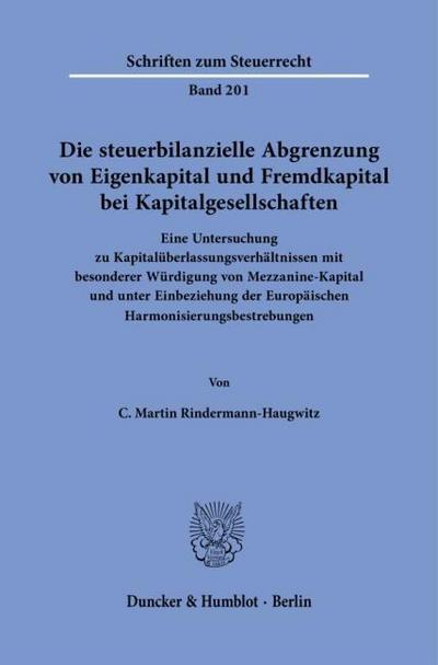 Die steuerbilanzielle Abgrenzung von Eigenkapital und Fremdkapital bei Kapitalgesellschaften: Eine Untersuchung zu Kapitalüberlassungsverhältnissen ... (Schriften zum Steuerrecht)