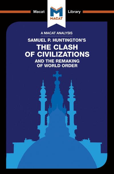 An Analysis of Samuel P. Huntington’s The Clash of Civilizations and the Remaking of World Order