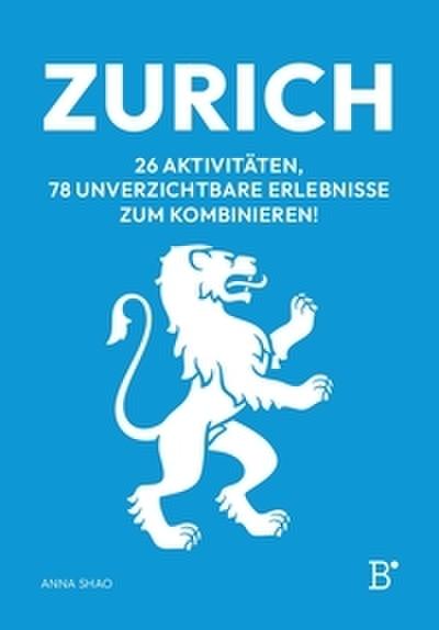 Zürich - 26 Aktivitäten, 78 unverzichtbare Erlebnisse zum Kombinieren