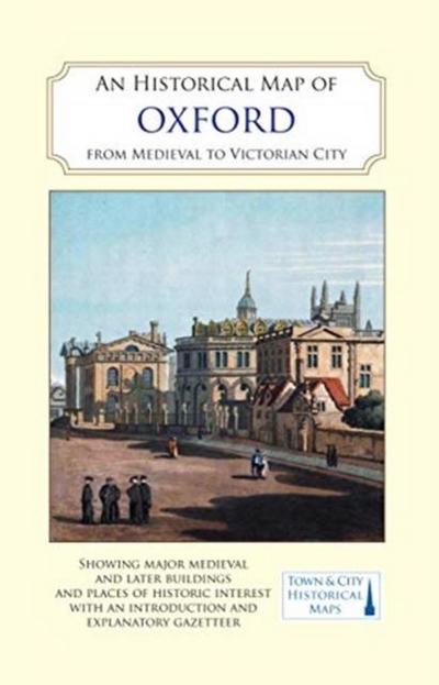 An Historical Map of Oxford: From Medieval to Victorian Times  (New Edition)