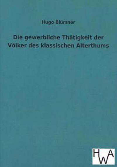 Die gewerbliche Thätigkeit der Völker des klassischen Alterthums