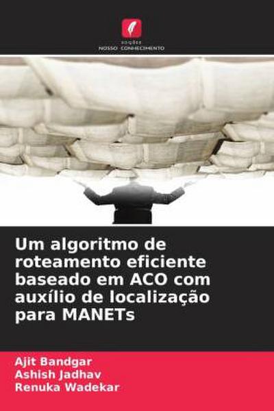 Um algoritmo de roteamento eficiente baseado em ACO com auxílio de localização para MANETs