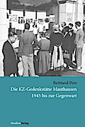 Die KZ-Gedenkstätte Mauthausen 1945 bis zur Gegenw