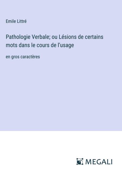 Pathologie Verbale; ou Lésions de certains mots dans le cours de l’usage