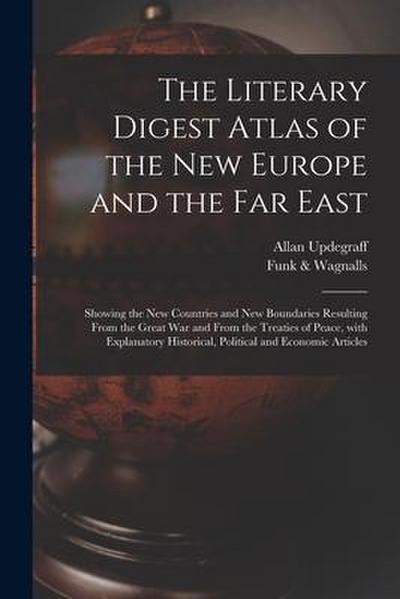 The Literary Digest Atlas of the New Europe and the Far East: Showing the New Countries and New Boundaries Resulting From the Great War and From the T