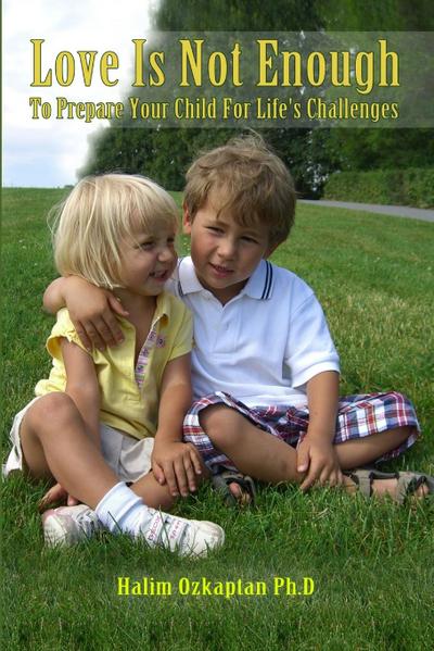 Love Is Not Enough - To Prepare Your Child For Life’s Challenges