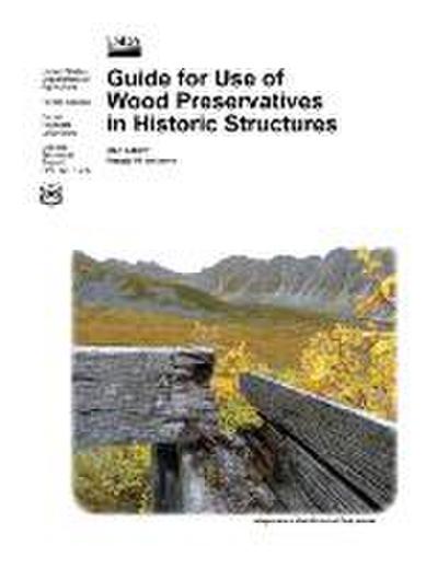 Guide for Use of Wood Preservatives in Historic Structures (General Technical Report Fpl-Gtr-217)