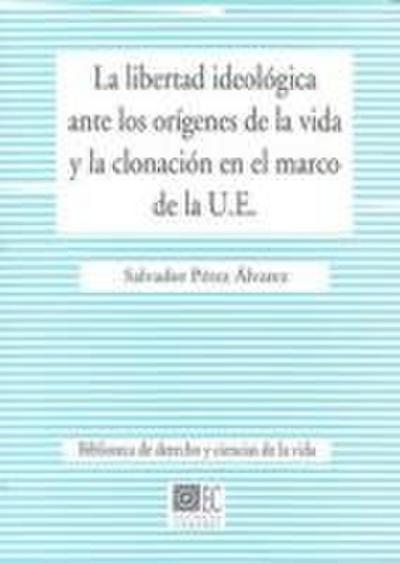 La libertad ideológica ante los orígenes de la vida y la clonación en el marco de la U.E.