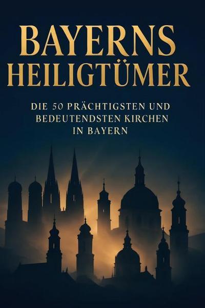 Bayerns Heiligtümer