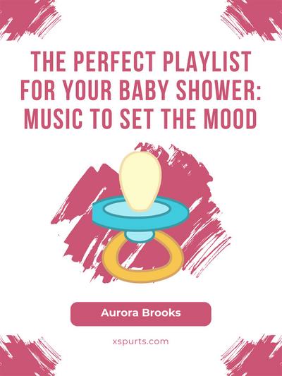 The Perfect Playlist for Your Baby Shower- Music to Set the Mood