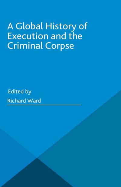 A Global History of Execution and the Criminal Corpse
