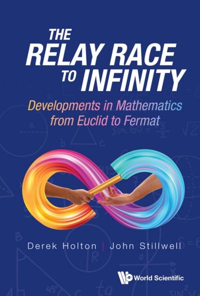 Relay Race To Infinity, The: Developments In Mathematics From Euclid To Fermat