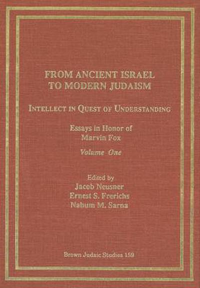 From Ancient Israel to Modern Judaism: Intellect in Quest of Understanding Vol. 1