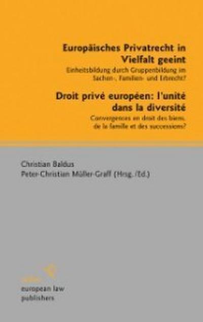 Europäisches Privatrecht in Vielfalt geeint - Droit privé européen: l’unité dans la diversité