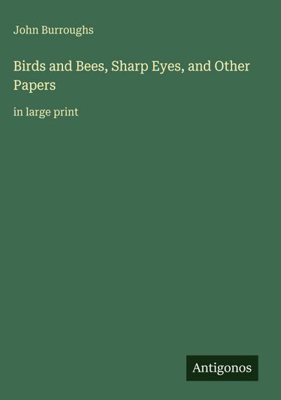 Birds and Bees, Sharp Eyes, and Other Papers