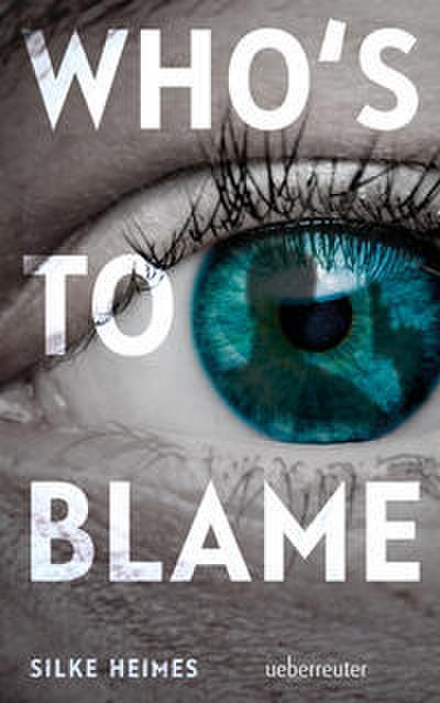 Who’s to blame - Direkt, brutal, realitätsnah: ein spannender Jugendthriller über ein brandaktuelles Thema