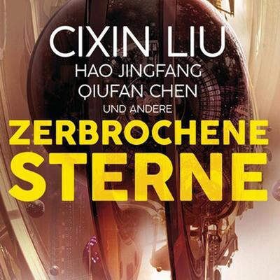 Zerbrochene Sterne: Erzählungen - Mit einer bislang unveröffentlichten Story von Cixin Liu, 1 Audio-CD, MP3
