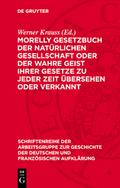 Morelly Gesetzbuch der natürlichen Gesellschaft oder Der Wahre Geist ihrer Gesetze zu jeder Zeit übersehen oder verkannt