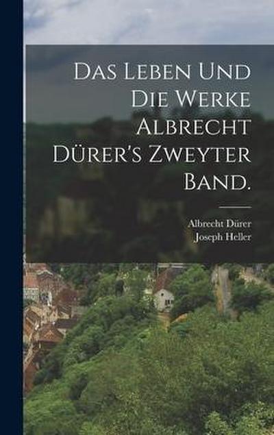 Das Leben und die Werke Albrecht Dürer’s Zweyter Band.