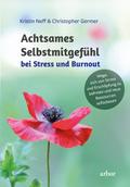 Achtsames Selbstmitgefühl bei Stress und Burnout