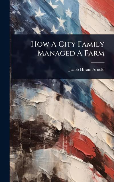 How A City Family Managed A Farm