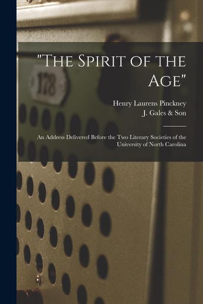 "The Spirit of the Age": an Address Delivered Before the Two Literary Societies of the University of North Carolina