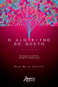 O Algoritmo do Gosto: Tecnologias de Controle, Contágio e Curadoria de SI; Volume 2