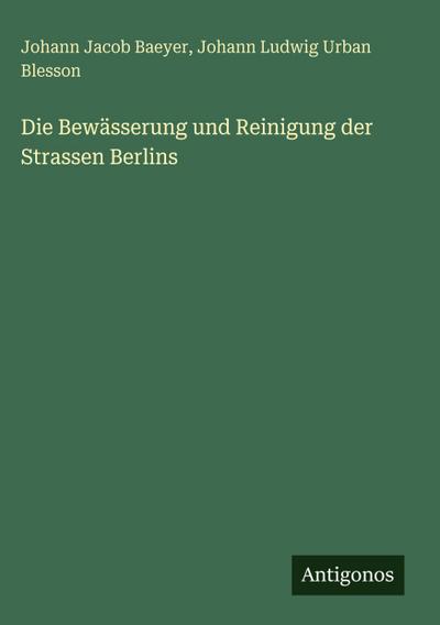 Die Bewässerung und Reinigung der Strassen Berlins