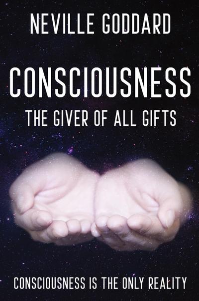 Neville Goddard - Consciousness; The Giver Of All Gifts
