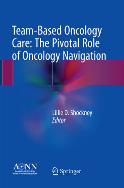 Team-Based Oncology Care: The Pivotal Role of Oncology Navigation