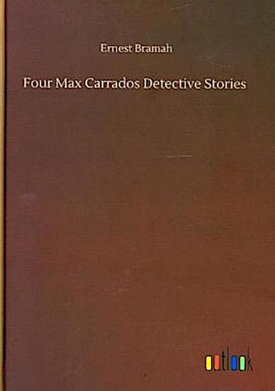 Four Max Carrados Detective Stories