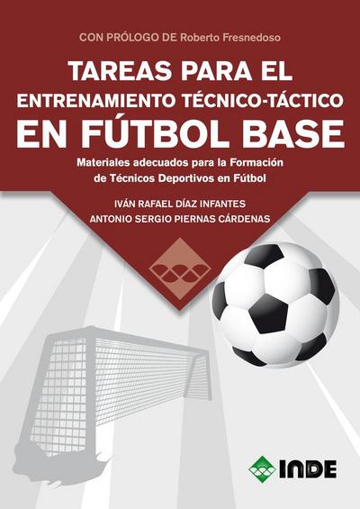 Tareas para el entrenamiento técnico-táctico en fútbol base : materiales adecuados para la formación de técnicos deportivos en fútbol
